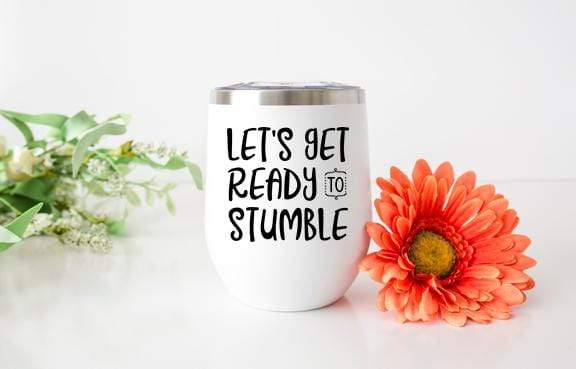 Let's Get Ready To Stumble Design 12oz Stainless Steel Wine Tumbler