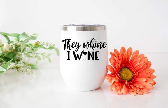 They Whine Design 12oz Stainless Steel Wine Tumbler